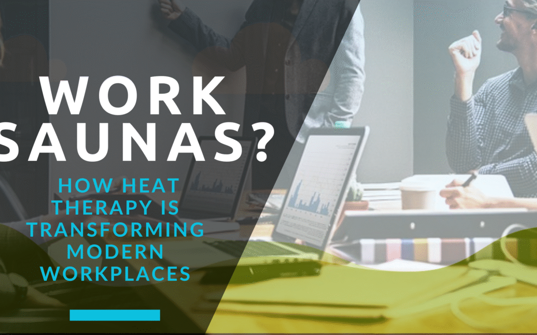 The Sauna Revolution: How Heat Therapy Is Transforming Modern Workplaces