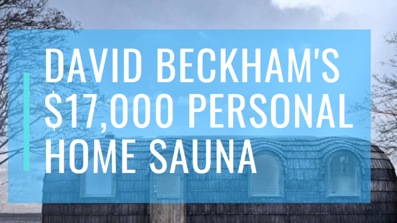 David Beckham has a $17,000 Personal Home Sauna - Best in Sauna