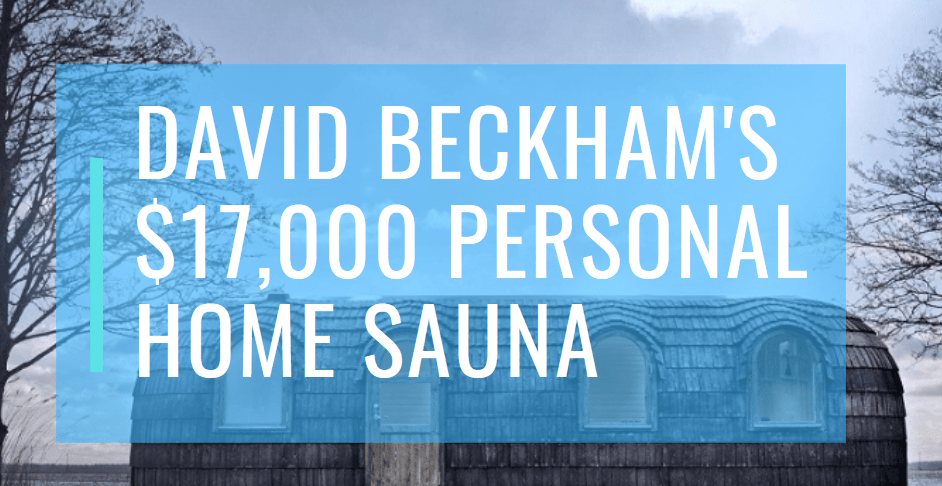 David Beckham has a $17,000 Personal Home Sauna