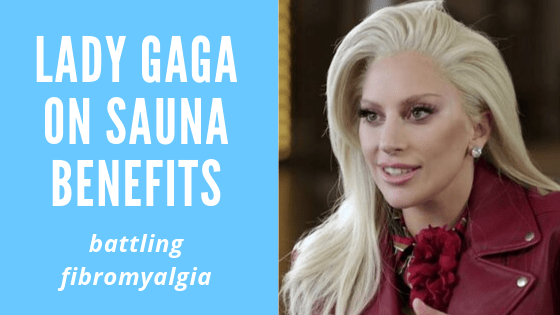 Lady Gaga on Sauna Benefits in Battling Fibromyalgia