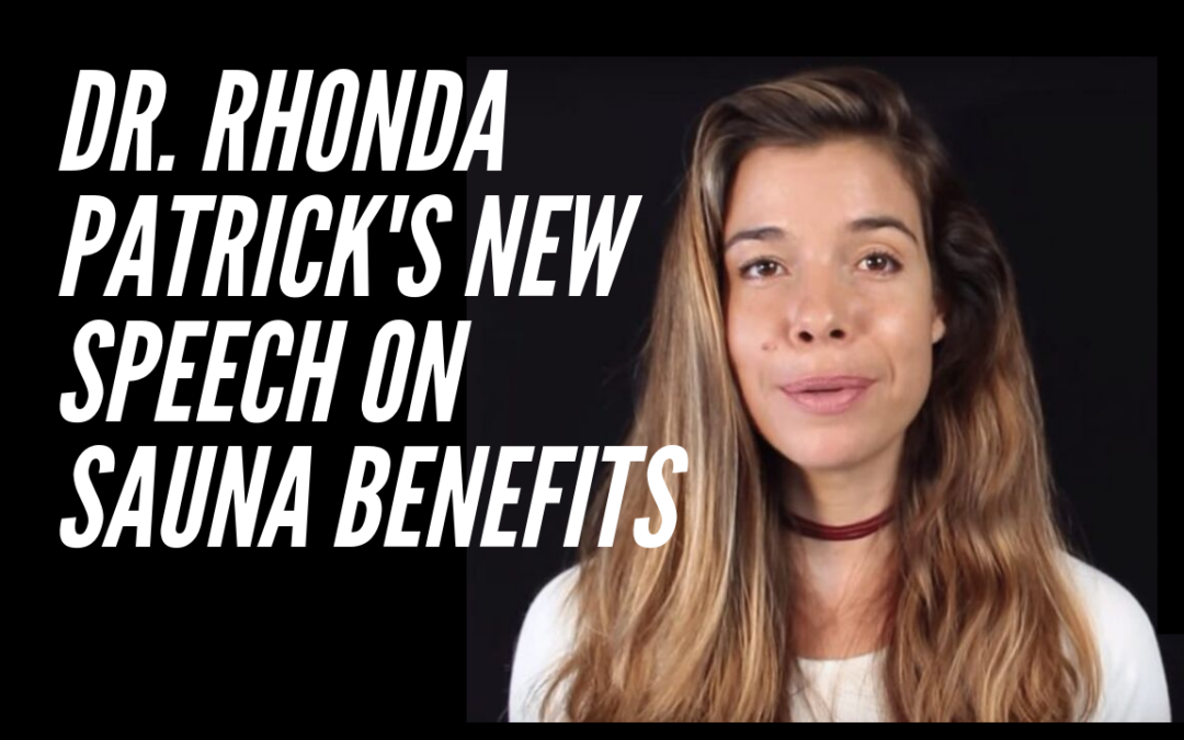 Rhonda Patrick’s New Speech on Sauna Benefits