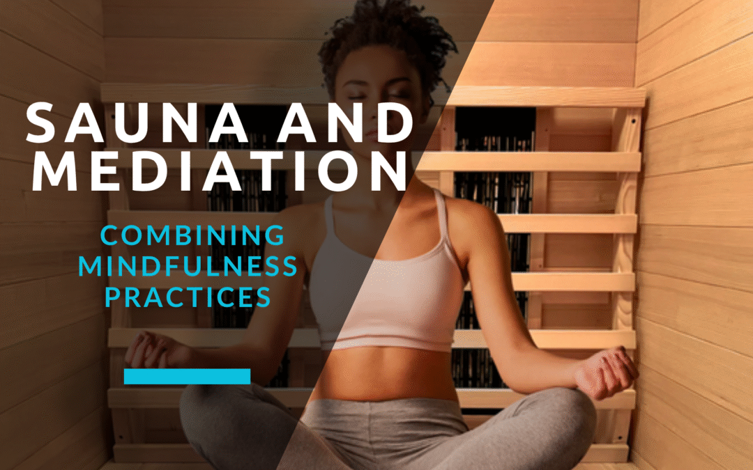Sauna and Meditation: Combining Mindfulness Practices