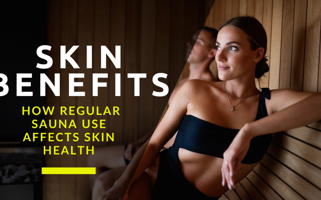 How Regular Sauna Use Affects Skin Health